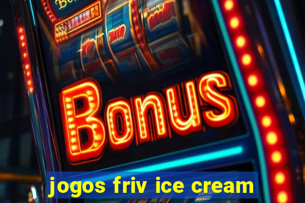 jogos friv ice cream